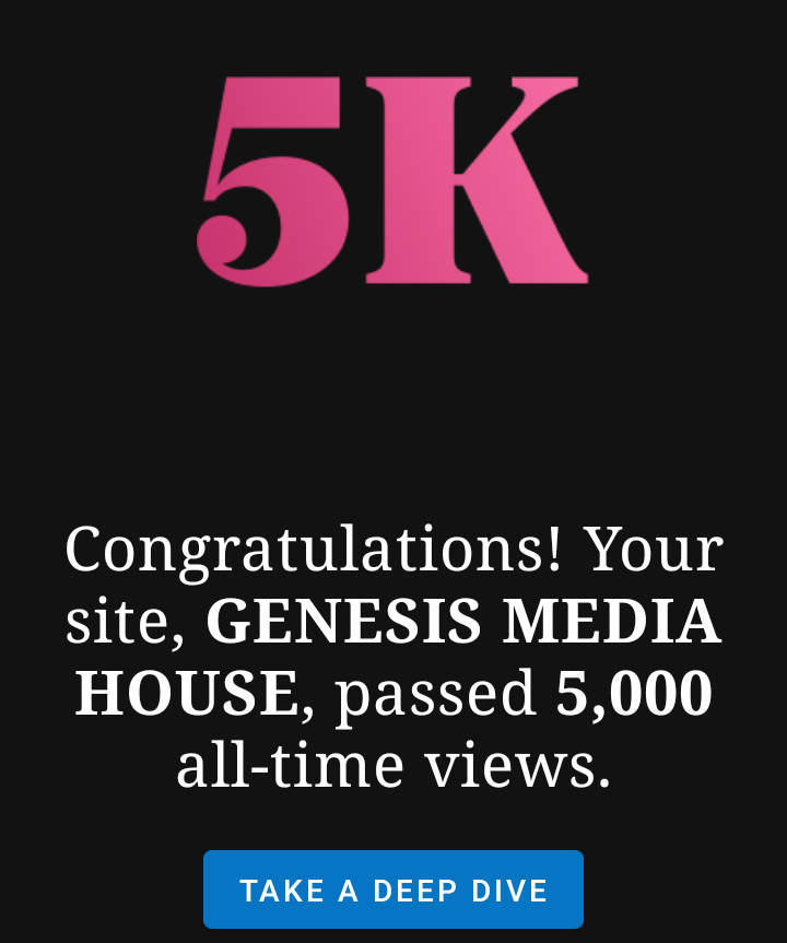 CONGRATULATIONS! OUR TRAFFIC REPORT: It’s Another Joyful Celebrations, As Genesis Media House Reached 5,000 Page-views in February 2022